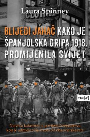 BLIJEDI JAHAČ - kako je španjolska gripa 1918. promijenila svijet